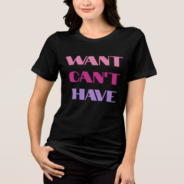 En Tri-matière T-shirt Women's "Want Can't Have" text design (Recto)