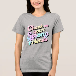 En Tri-matière "Vérifiez vos amis forts" - T-shirt mental