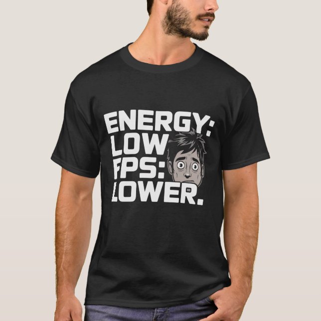 Energy Low FPS Lower T-Shirt | Gamer Humor Minimal (Devant)