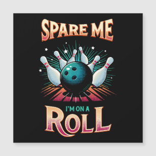 Épargnez-Moi Je suis sur un Roll - Bowling