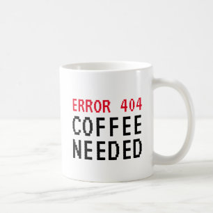 Erreur 404 Café Besoin d'une tasse drôle pour les 