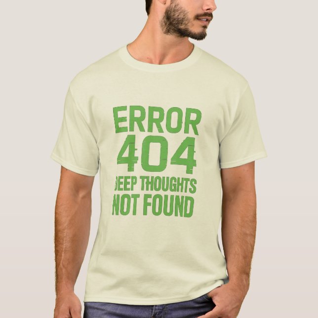 Error 404 Deep Thoughts Not Found T-Shirt – Funny  (Devant)