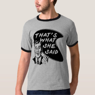 Est ce ce qui elle a dit le T-shirt