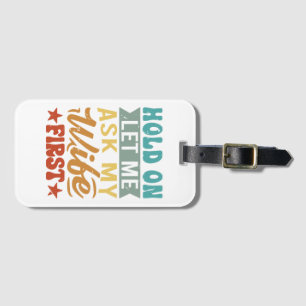 Étiquette À Bagage Attends, Laisse-Moi Demander À Ma Femme D'Abord - 