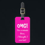 Étiquette À Bagage Balise de bagage Funny Pink OMG<br><div class="desc">Marque de bagage unique et amusante pour valises,  sacs à dos,  sacs à main et plus encore. Personnalisez le nom et le numéro au dos.</div>