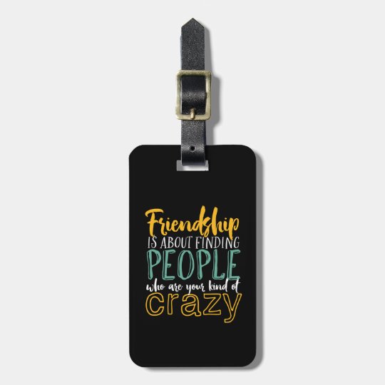 Etiquette A Bagage Citation Drole D Amitie Votre Genre D Amis Fous Zazzle Fr