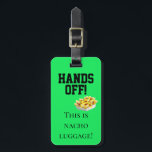 Étiquette À Bagage Hands Off Ceci est Nacho Bagage Flourescent Humour<br><div class="desc">Cette conception a été créée par art numérique. Elle peut être personnalisée dans la zone fournir ou customiser en choisissant le clic pour customiser une autre option et en changeant le nom, les initiales ou les mots. Vous pouvez également modifier la couleur et le style du texte ou supprimer le...</div>