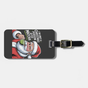 Étiquette À Bagage Je ne suis qu'une personne de Noël après Matcha