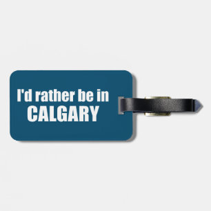 Étiquette À Bagage Je Préférerais Être À Calgary, Alberta