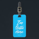 Étiquette À Bagage Je suis dehors ici | Funny Neon Turquoise<br><div class="desc">Venez et allez dans le style avec cette étiquette de bagages bleu turquoise néon funky. Il comporte les mots "I'm Outta Here" dans une police de style unique en blanc. Sous le texte se trouve un emplacement optionnel pour le vôtre ou le nom ou les initiales de votre destinataire.</div>