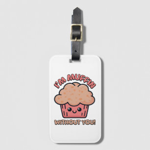 Étiquette À Bagage Je suis Muffin sans toi ! Mignon dessin animé de M