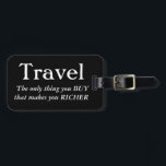 Étiquette À Bagage Le voyage vous rend plus riches<br><div class="desc">Voyage ; La seule chose que vous achetez qui vous rend plus riches,  étiquette de bagage.</div>