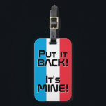 Étiquette À Bagage Luxembourg Drapeau National Funny Patriotique<br><div class="desc">Drapeau National Luxembourg Drôle Funny Bagage Patriotique Tag avec les couleurs du drapeau national luxembourgeois recouvrant le côté avant de la balise. Drôle texte "Rentre-le ! C'est MINE" est écrit sur les couleurs du drapeau. Le texte est entièrement personnalisable à l'aide de la fonction "Customiser !". L'autre côté de la...</div>