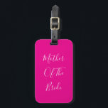 Étiquette À Bagage Mother Of The Bride Hot Pink Wedding Gift Favor<br><div class="desc">'Mother Of The Bride' printed in beautiful and elegant text,  this is perfect for the mother of the bride! You may personalize by changing the text as you wish.</div>