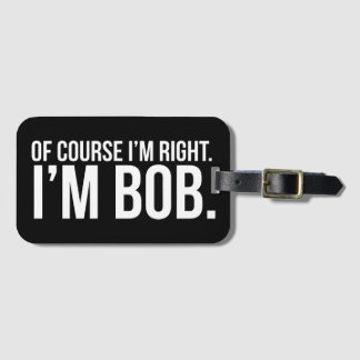 Étiquette À Bagage Naturellement j'ai raison. Je suis BOB