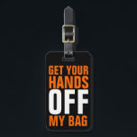 Étiquette À Bagage Orange Funny Enlève Vos Mains<br><div class="desc">Parfait pour le voyageur fatigué qui attend à la consigne à bagages avec une couleur ou un style commun de valise! Une façon humoristique d'identifier vos bagages et de garder les mains d'autres! Les lettres en bloc de couleur orange et brillantes attirent l'oeil sont en gras et le message qu'elles...</div>