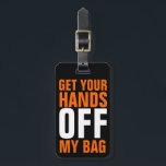 Étiquette À Bagage Orange Funny Enlève Vos Mains<br><div class="desc">Parfait pour le voyageur fatigué qui attend à la consigne à bagages avec une couleur ou un style commun de valise! Une façon humoristique d'identifier vos bagages et de garder les mains d'autres! Les lettres en bloc de couleur orange et brillantes attirent l'oeil sont en gras et le message qu'elles...</div>