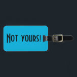 Étiquette À Bagage Pas votre étiquette de bagages<br><div class="desc">Cette étiquette de bagage Not Yours est une façon intelligente de dire aux gens au carrousel des bagages de continuer à regarder. Il est doté d'un arrière - plan bleu vif et d'une lettre noire audacieuse qui dit : "Pas à vous !" Le côté opposé est prêt à customiser.</div>