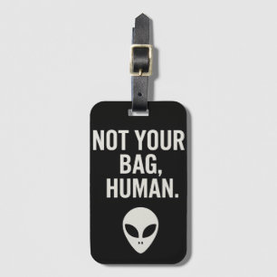 Étiquette À Bagage Pas votre sac, humain - drôle Alien