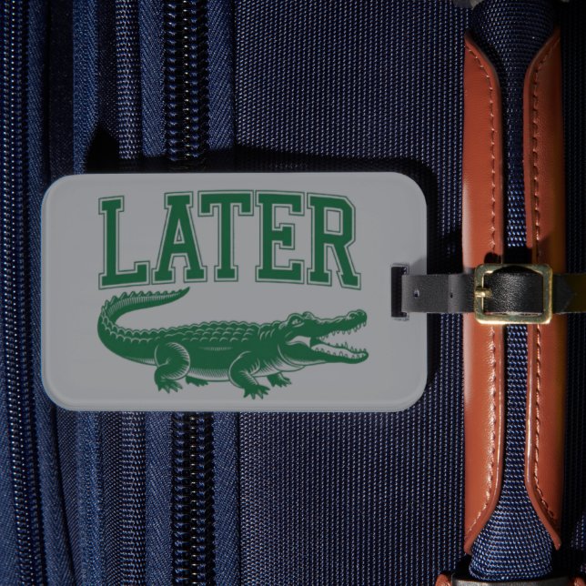Étiquette À Bagage Plus tard Alligator Blague de Gator drôle Dicton  (Insitu Rectoal 4)