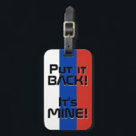 Étiquette À Bagage Russie Drapeau National Funny Patriotique<br><div class="desc">Drapeau national de Russie Drôle Funny Bagage patriotique Tag avec la Russie drapeau national couleurs recouvrant le côté avant de l'étiquette. Drôle texte "Rentre-le ! C'est MINE" est écrit sur les couleurs du drapeau. Le texte est entièrement personnalisable à l'aide de la fonction "Customiser !". L'autre côté de la balise...</div>