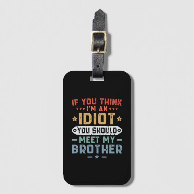 Étiquette À Bagage Si vous pensez que je suis un idiot, vous devriez  (Devant Vertical)
