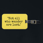 Étiquette À Bagage Tous ceux qui se baladent ne sont pas perdus bagag<br><div class="desc">Tous ceux qui se baladent ne sont pas perdus bagage de voyage étiquette. Citation inspirante amusante écrite en typographie de machine à écrire vintage. Attention en saisissant jaune vif ou arrière - plan de couleur personnalisée. Marquez vos sacs et valises avec vos propres étiquettes de bagages personnalisés. Accessoires tendance pour...</div>