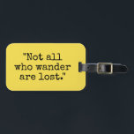 Étiquette À Bagage Tous ceux qui se baladent ne sont pas perdus bagag<br><div class="desc">Tous ceux qui se baladent ne sont pas perdus bagage de voyage étiquette. Citation inspirante amusante écrite en typographie de machine à écrire vintage. Attention en saisissant jaune vif ou arrière - plan de couleur personnalisée. Marquez vos sacs et valises avec vos propres étiquettes de bagages personnalisés. Accessoires tendance pour...</div>
