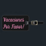 Étiquette À Bagage Vacaciones Por Favor Luggage Tag<br><div class="desc">Perfect luggage tag for the world traveler with a serious case of wanderlust and says vacaciones por favor!</div>