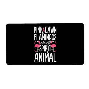 Étiquette Flamingos Pink Lawn Flamingos Are Spirit Animal