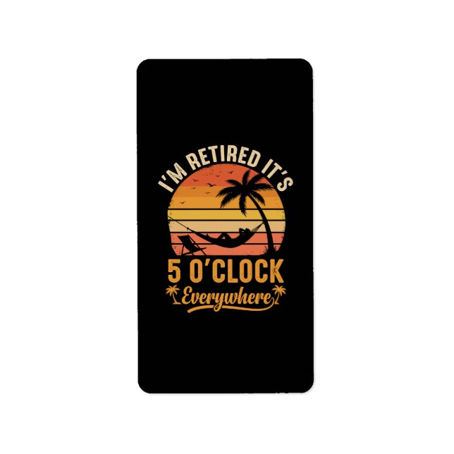 Étiquette Je suis à la retraite, c'est 5 heures partout, drô (Devant)