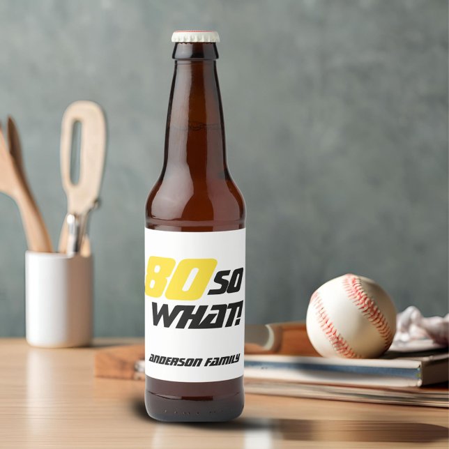 Étiquette Pour Bouteilles De Bière 80e anniversaire Motivational 80 Alors ce qui est  (Créateur téléchargé)