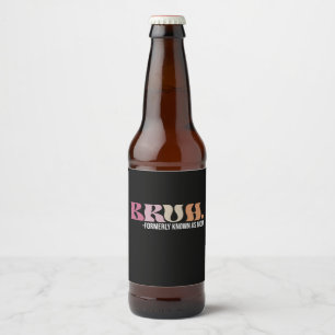 Étiquette Pour Bouteilles De Bière Bruh Anciennement Connu Comme Maman Fête des Mères