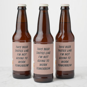Étiquette Pour Bouteilles De Bière Cette bière a le goût que je ne vais pas travaille
