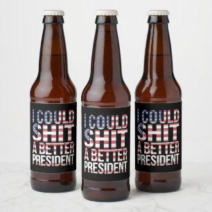 Étiquette Pour Bouteilles De Bière Je pourrais élire un meilleur président anti Trump