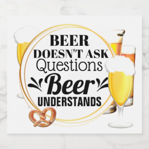 Étiquette Pour Bouteilles De Bière La bière ne pose pas de questions, la bière compre