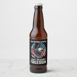 Étiquette Pour Bouteilles De Bière Le système métrique ne peut pas mesurer la liberté
