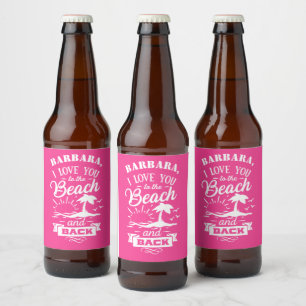 Étiquette Pour Bouteilles De Bière Love You to the Beach et Back rose blanc coutume