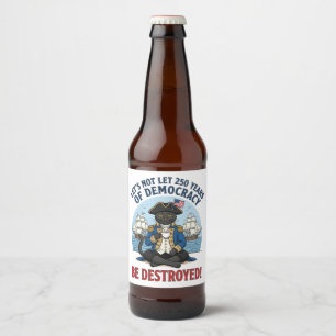 Étiquette Pour Bouteilles De Bière Ne laissons pas 250 ans de démocratie 4 juillet