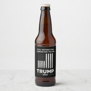 Étiquette Pour Bouteilles De Bière Toujours votant pour le criminel condamné Trump 20