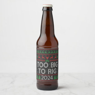 Étiquette Pour Bouteilles De Bière Trump 2024 Trump Trop Gros Pour Rig Drôle Mauvais