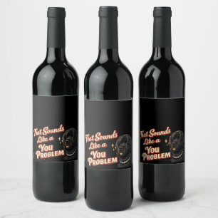 Étiquette Pour Bouteilles De Vin Cela ressemble à un problème pour toi Terre-Neuve