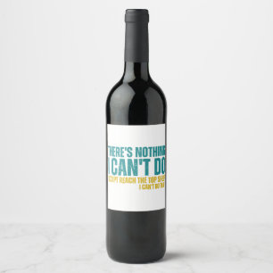 Étiquette Pour Bouteilles De Vin Citation amusante Il n'y a rien que je ne peux pas