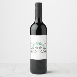 Étiquette Pour Bouteilles De Vin Drôle Tu es mon meilleur thé, Tu es ma bestie