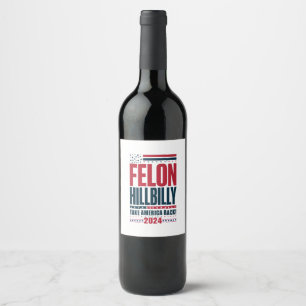 Étiquette Pour Bouteilles De Vin Felon Hillbilly 2024 Trump Vance 2024 Election