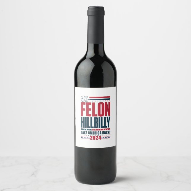 Étiquette Pour Bouteilles De Vin Felon Hillbilly 2024 Trump Vance 2024 Election (Devant)