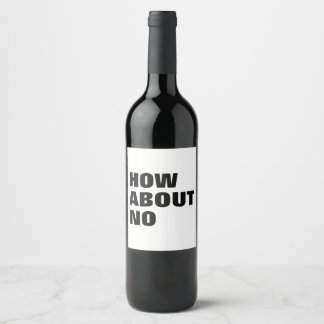 Étiquette Pour Bouteilles De Vin How About No. Custom Text & Colors Attitude