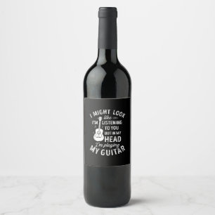 Étiquette Pour Bouteilles De Vin I Might Look Like I'm Listening To You Funny Guita