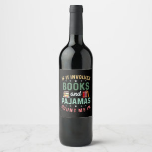 Étiquette Pour Bouteilles De Vin IL IMPLIQUE LIVRES & PAJAMAS COMPTER MOI DANS Drôl