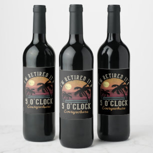 Étiquette Pour Bouteilles De Vin Je suis à la retraite, il est 17 heures partout Dr
